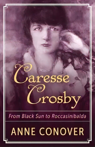 Caresse Crosby, De Anne Over. Editorial Open Road Media, Tapa Blanda En Inglés