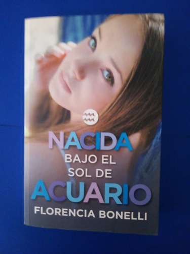 Libro Nacida Bajo El Sol De Acuario De Florencia Bonelli