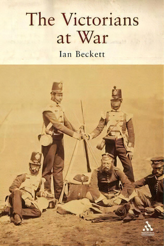 The Victorians At War, De Ian F. Beckett. Editorial Bloomsbury Publishing Plc, Tapa Blanda En Inglés
