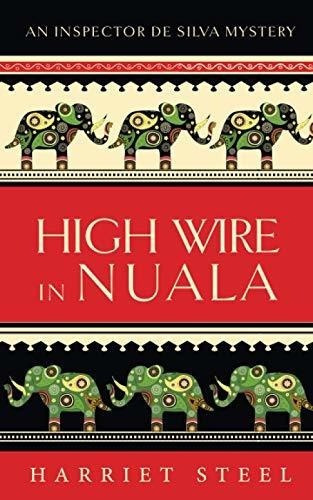 High Wire In Nuala (the Inspector De Silva Mysteries, de Steel, Harriet. Editorial Independently Published en inglés