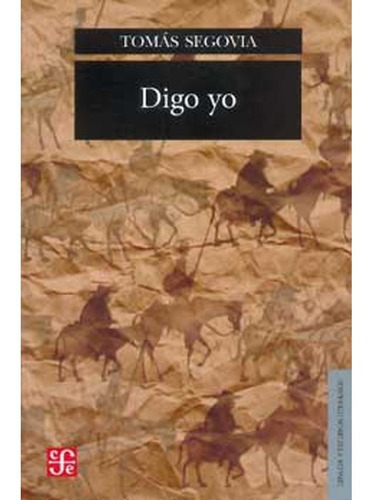 Digo Yo (lengua Y Estudios Literarios): Digo Yo (lengua Y Estudios Literarios), De Tomás Segovia. Editorial Fondo De Cultura Económica, Tapa Blanda, Edición 1 En Español, 2011