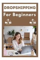 Comprar Libro: Dropshipping For Beginners: Step By Step Guide Book ,