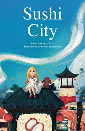 Sushi City (ciudad De Sushi) - Fernandez-eyre,..., de Fernandez-Eyre, Pablo. Editorial Independently Published en español