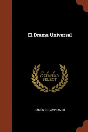 Libro El Drama Universal - Ramon De Campoamor