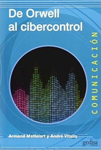 Libro De Orwell Al Cibercontrol De Armand Mattelart