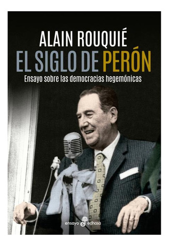 Alain Rouquie El siglo de Perón Editorial Edhasa