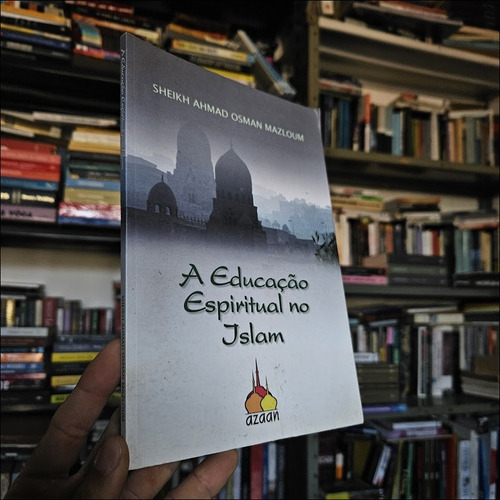 A Educação Espiritual No Islam De Sheikh Ahmad Osman Mazloum Pela Azaan (2007) (Usado)