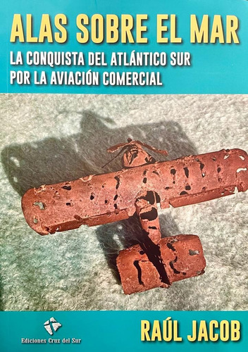 Alas Sobre El Mar   La Conquista Del Atlantico Sur Por L...