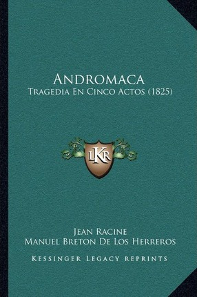 Libro Andromaca : Tragedia En Cinco Actos (1825) - Jean B...