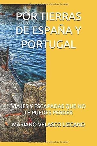 Por Tierras De España Y Portugal: Viajes Y Escapadas Que No 