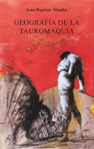 Geografía De La Tauromaquia - Jean-baptiste Maudet