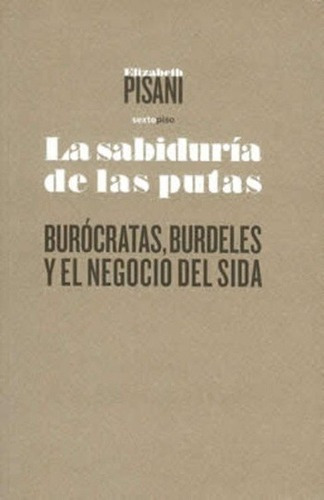 La Sabiduria De Las Putas - Elizabeth Pisani, De Elizabeth Pisani. Editorial Sexto Piso En Español