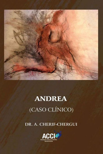 Andrea. Caso clínico, de Abderrahman Cherif-chergui Marini. Editorial ACCI, tapa blanda en español, 2021