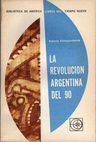 La Revolución Argentina Del 90 / Roberto Etchepareborda