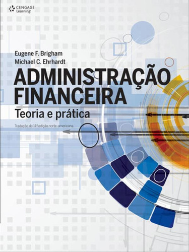 Administração Financeira: Teoria E Prática, De Brigham, Eugene. Editora Cengage Learning, Capa Mole, Edição 3ª Edição - 2016 Em Português