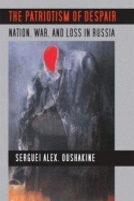 Libro The Patriotism Of Despair - Serguei Alex Oushakine
