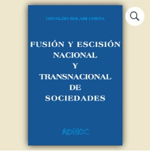 Fusión Y Escisión Nacional Y Transnacional De Sociedades, De Solari Costa, Osvaldo. Editorial Ad-hoc, Tapa Blanda En Español