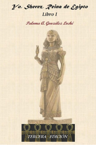 Libro: Yo, Sherez, Reina De Egipto: Libro I (spanish Edition