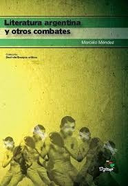 Literatura Argentina Y Otros Combates - Marcelo Mendez