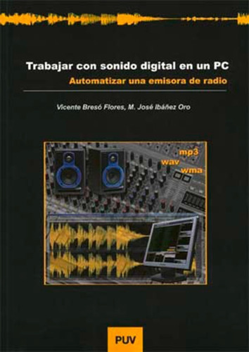 Trabajar con sonido digital en un PC, de Vicente Bresó Flores y M. José Ibáñez Oro. Editorial Publicacions de la Universitat de València, tapa blanda en español, 2007