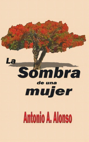 La Sombra De Una Mujer, De Antonio A Alonso. Editorial Shared Pen Llc, Tapa Blanda En Español