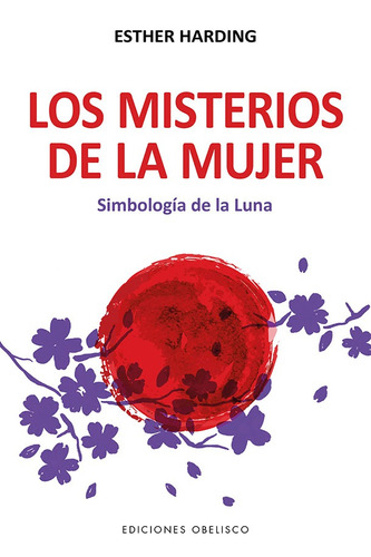 Los misterios de la mujer: Simbología de la luna, de Harding, Esther. Editorial Ediciones Obelisco, tapa blanda en español, 2022