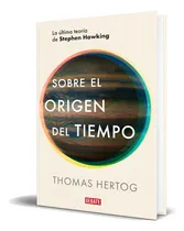 Comprar Libro Sobre El Origen Del Tiempo [ Thomas Hertog ] Original, De Thomas Hertog. Editorial Debate, Tapa Blanda En Español, 2024