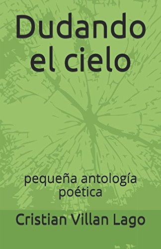 Dudando El Cielo: Pequeña Antologia Poetica