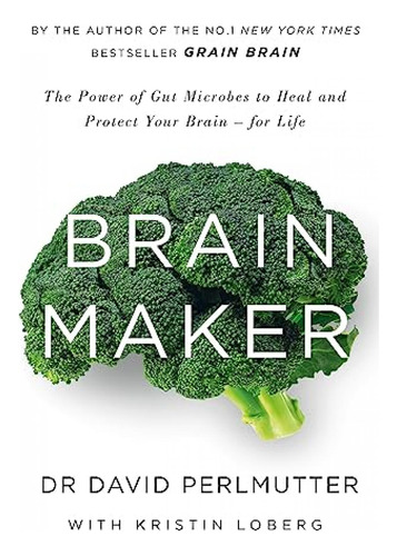 Book : Brain Maker The Power Of Gut Microbes To Heal And _q