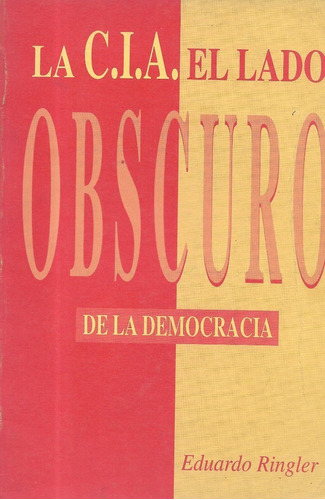 La Cia El Lado Obscuro De La Democracia / Eduardo Ringler