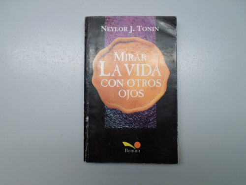 Mirar La Vida Con Otros Ojos - Neylor Tonin