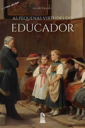 As Pequenas Virtudes Do Educador, De Pradel Henri. Editora Liceu Em Português