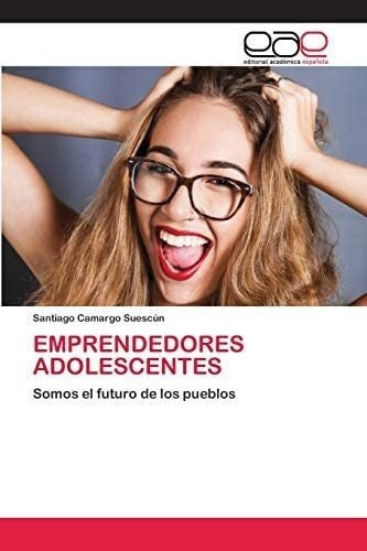 Libro: Emprendedores Adolescentes: Somos El Futuro De Los