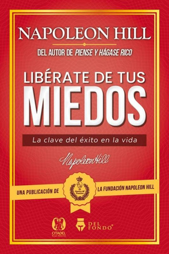 Libérate de tus miedos: La clave del éxito en la vida, de Napoleon Hill., vol. 1. Editorial Del Fondo, tapa blanda, edición 1 en español, 2023