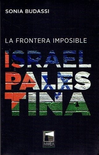 Frontera Imposible, La. Israel - Palestina - Sonia Budassi