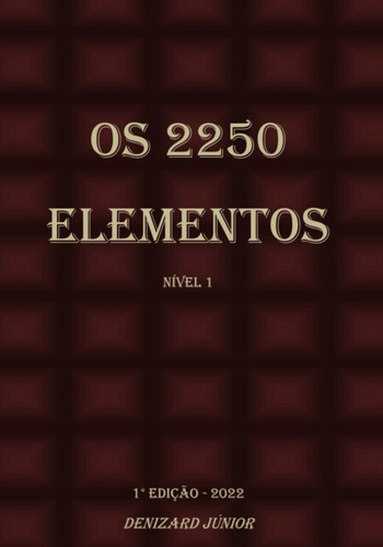 Os 2250 Elementos: Nível 1, De Denizard Júnior. Série Não Aplicável, Vol. 1. Editora Clube De Autores, Capa Mole, Edição 1 Em Português, 2022