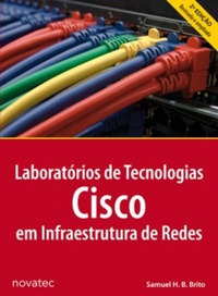 Livro Laboratórios De Tecnologias Cisco Em Infraestrutura De Redes - Samuel H. B. Brito [2014]