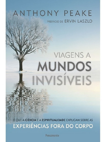 Viagens A Mundos Invisiveis O Que A Ciência E A Espirituali, De Peake, Anthony. Editora Pensamento, Capa Mole Em Português