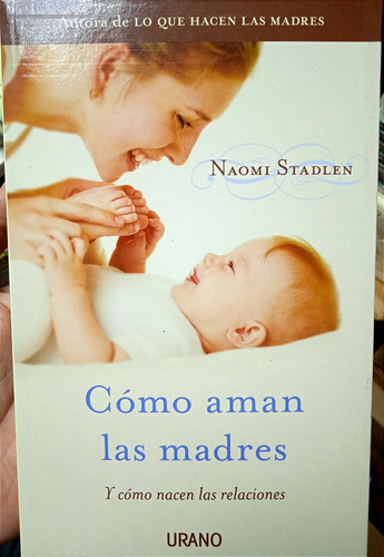 Cómo Aman Las Madres Y Cómo Nacen Las Relaciones N. Stadlen