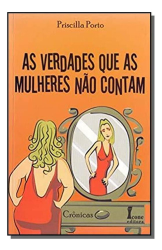 Verdades Que As Mulheres Nao Contam As, De Celmo Celeno Porto. Editora Icone, Capa Mole Em Português, 2021