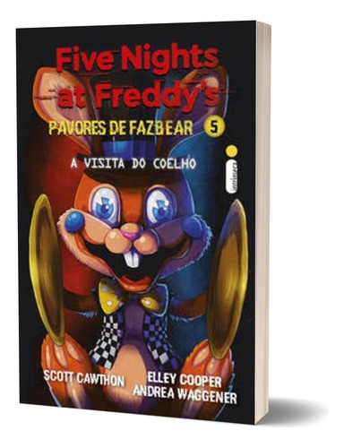 Livro: A Visita Do Coelho: Five Nights At Freddy's: Pavores De Fazbear, Vol. 5 Fnaf (obra Incrível Que Reúne Os Contos Inéditos Da Série, Com Muita Ação, Mistério, Terror E Animatrônicos) Capa Comum