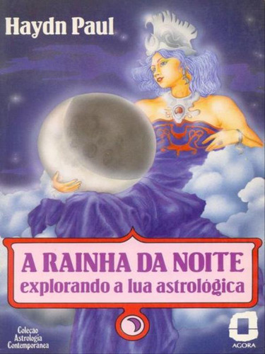 A Rainha Da Noite: Explorando A Lua Astrológica, De Paul, Haydn. Editora Agora, Capa Mole Em Português