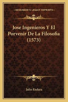 Libro Jose Ingenieros Y El Porvenir De La Filosofia (1573...