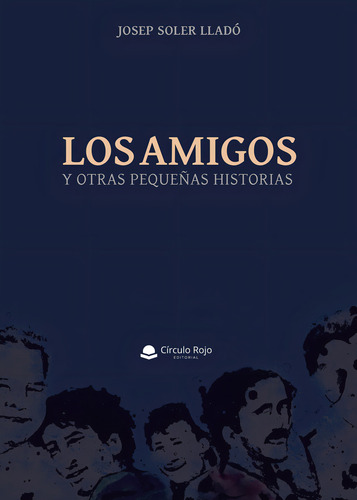 Los Amigos, de Soler Lladó Josep.. Editorial Grupo Editorial Círculo Rojo SL, tapa blanda en español
