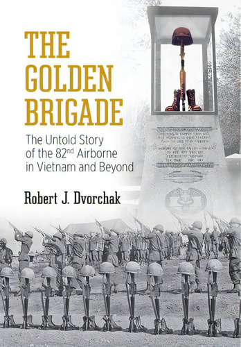 The Golden Brigade: The Untold Story Of The 82nd Airborne In Vietnam And Beyond, De Dvorchak, Robert J.. Editorial Permuted Pr, Tapa Blanda En Inglés
