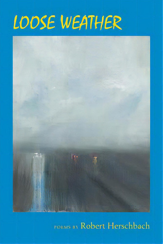 Loose Weather, De Herschbach, Robert. Editorial Washington Writers Pub House, Tapa Blanda En Inglés