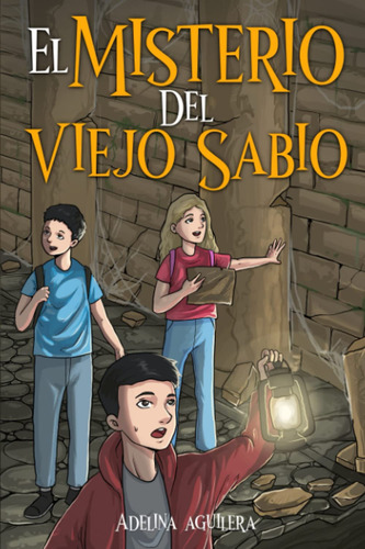 El Misterio Del Viejo Sabio: La Aventura De Tres Niños Pr...