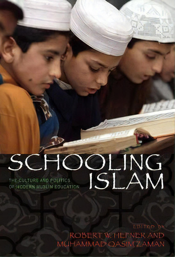 Schooling Islam : The Culture And Politics Of Modern Muslim Education, De Robert W. Hefner. Editorial Princeton University Press, Tapa Blanda En Inglés