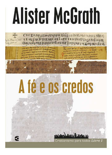 A Fé E Os Credos - Cristianismo Para Todos, De Alister Mcgrath. Editora Cultura Cristã, Edição 1 Em Português, 2022