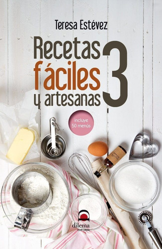 Recetas fÃÂ¡ciles y artesanas 3, de Estévez Díaz, Teresa. Editorial EDITORIAL DILEMA, tapa blanda en español